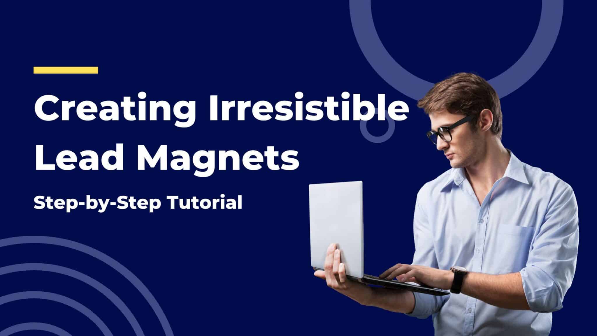Creating Irresistible Lead Magnets: A Step-by-Step Tutorial Featured Image
